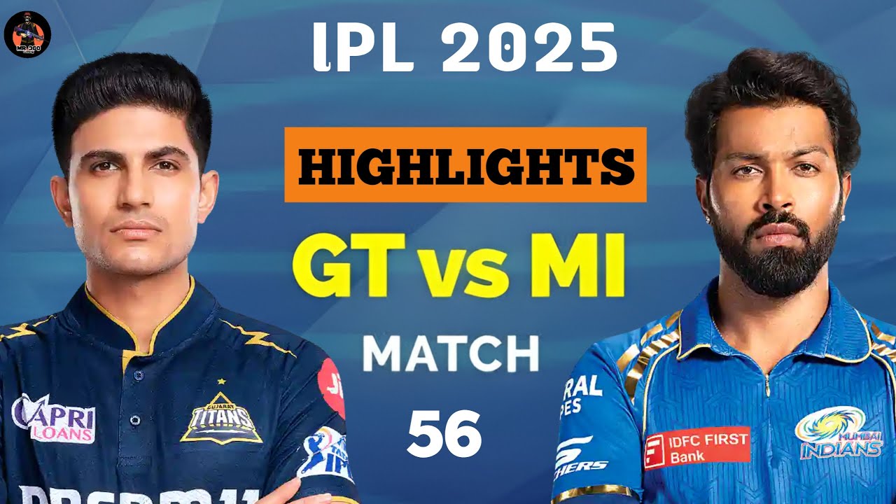 MI vs GT Match 56 IPL 2025 Highlights | mi vs gt 2025 highlights | mi vs gt highlights today