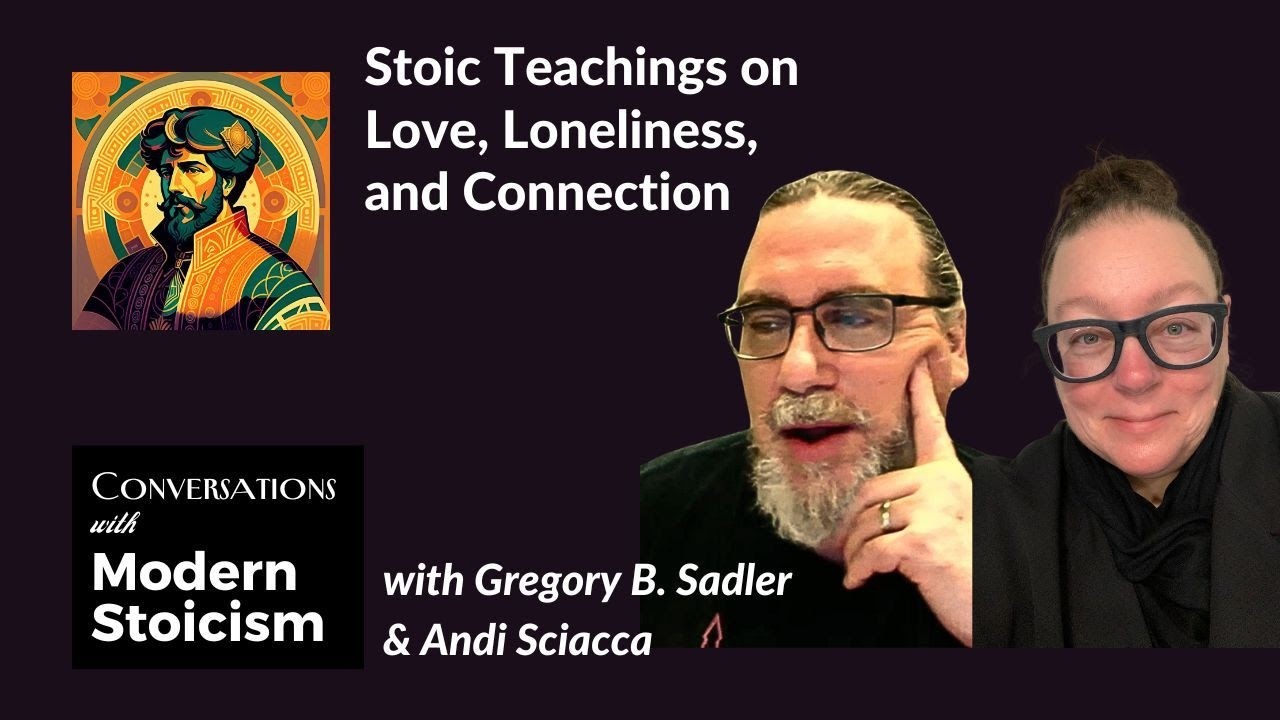 Andi Sciacca & Greg Sadler on Love, Loneliness, and Connection | Conversations With Modern Stoicism