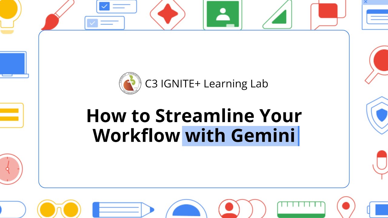 C3 IGNITE+ Learning Lab: How to Streamline your Workflow with Gemini