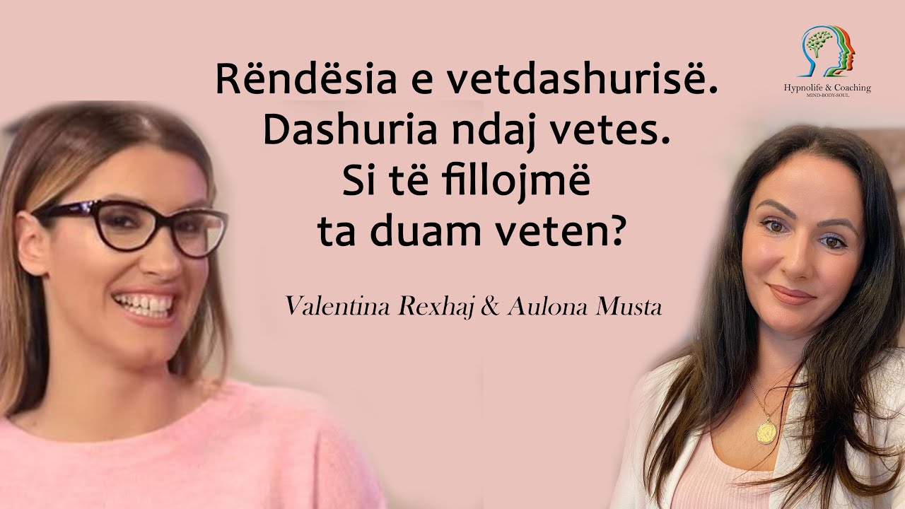 Live me Aulona Musta, Si të fillojmë ta duam veten? Rendesia e vetëdashurisë. - Valentina Rexhaj