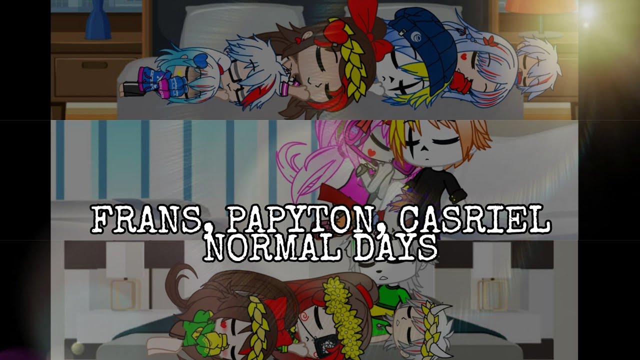 FRANS, PAPYTON, CHASRIEL Normal Days{WARNING: SHIPS}
