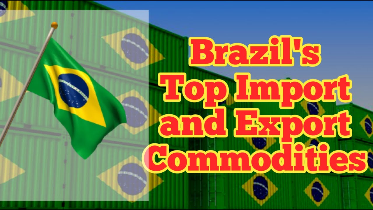 BRAZIL TOP IMPORT AND EXPORT COMMODITIES