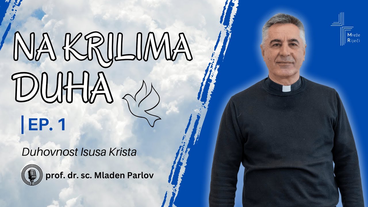 Na krilima Duha E1: Duhovnost Isusa Krista - don Mladen Parlov