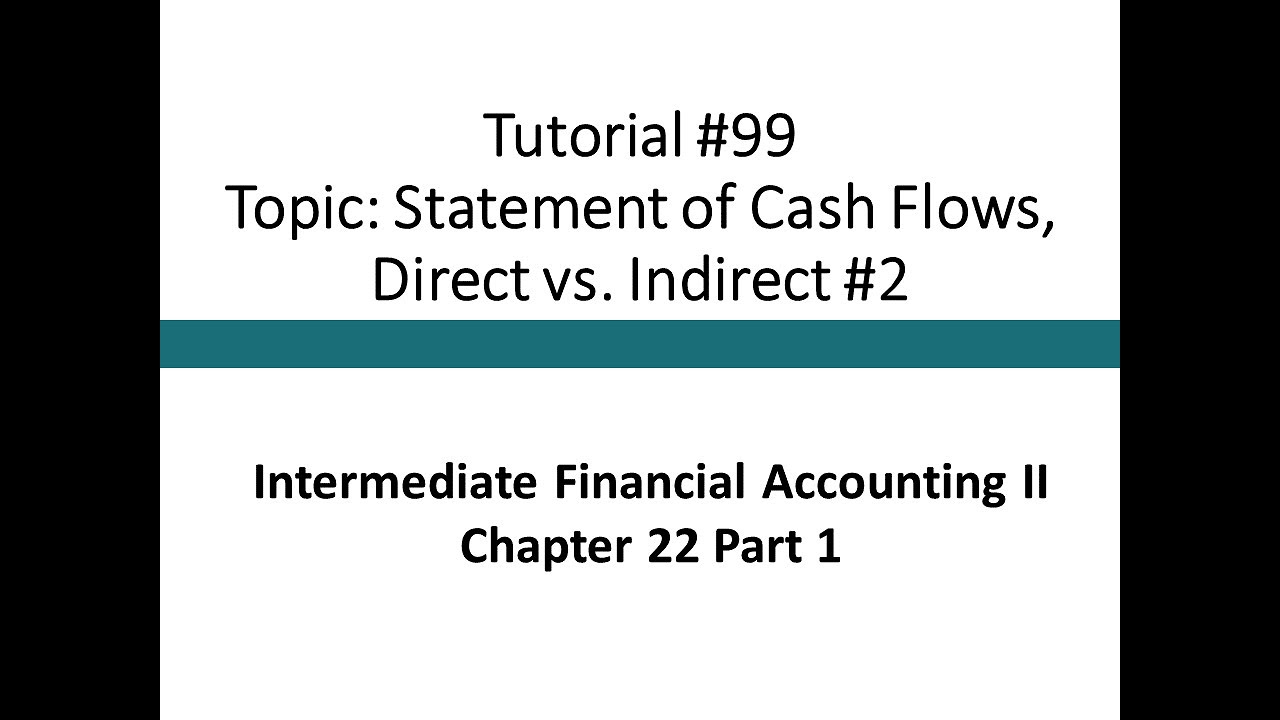 Tutorial - Statement of CFs, Direct vs. Indirect #2 (Intermediate Financial Acct II, Tutorial #99)