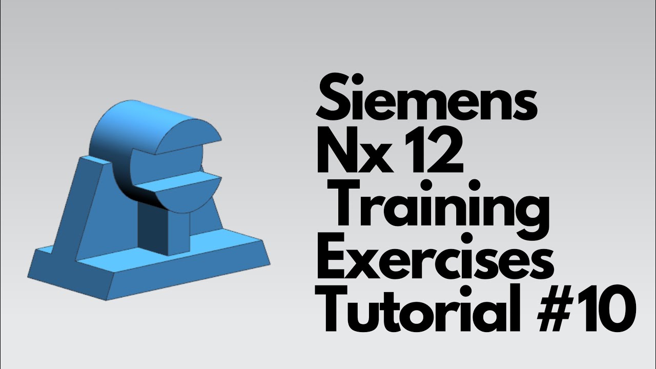 Siemens Nx 12 - Training Exercises Tutorial #10
