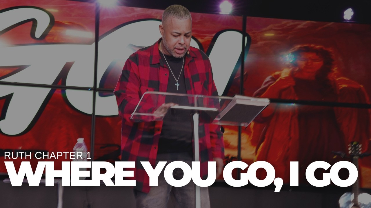 Where you Go, I Go | Ruth 1 | Pastor Louis Kelso