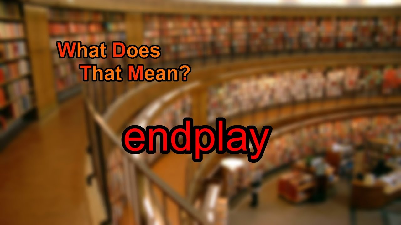 What does endplay mean?