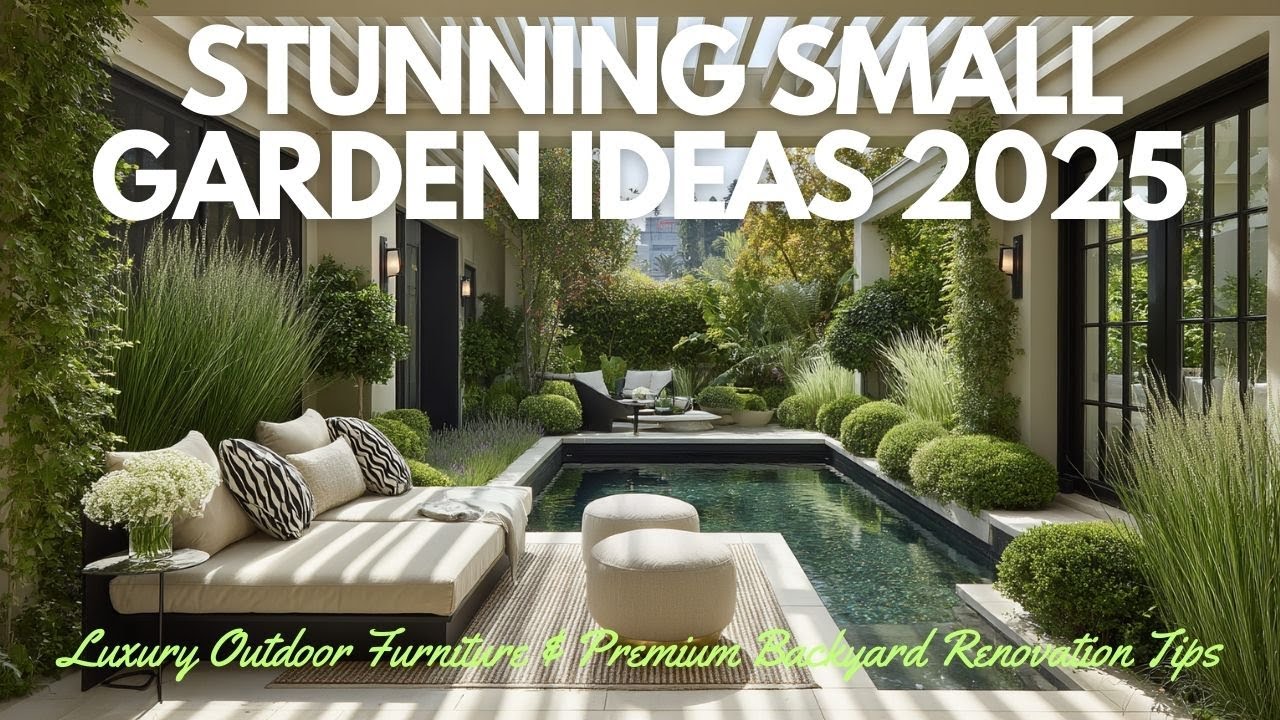 Stunning Small Garden Ideas 2025  Luxury Outdoor Furniture & Premium Backyard Renovation Tips