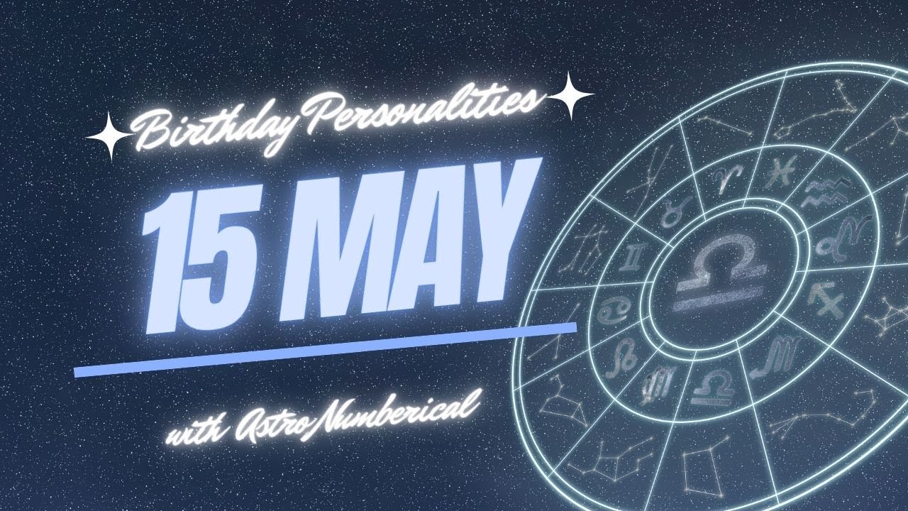 15 May  Zodiac Horoscope: Birthday Personality & Traits Revealed