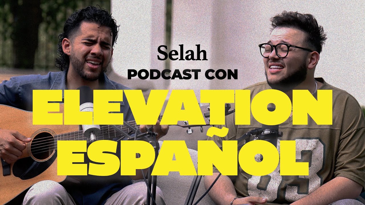 Elevation Español Cuenta su Historia | Selah Podcast | T1 C21