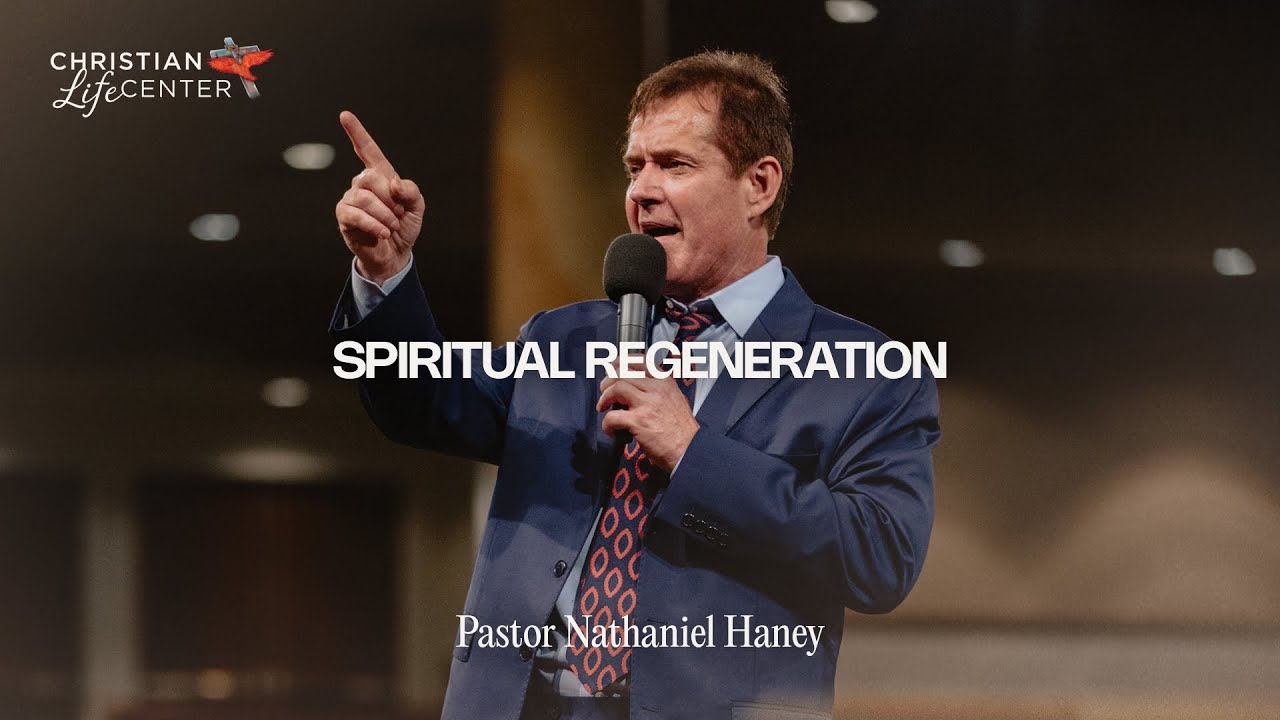 Sunday - May 19, 2024 - Spiritual Regeneration - Pastor Nathaniel Haney