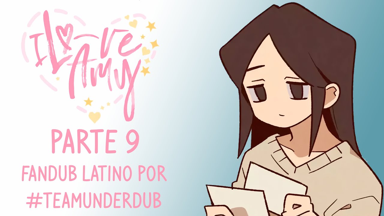 I LOVE AMY (FANDUB EN ESPAÑOL POR #TeamUnderDub) || PARTE 9