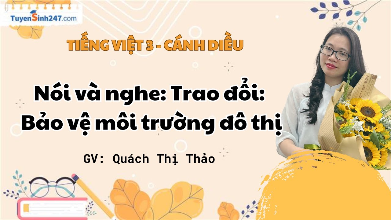 Nói và nghe: Trao đổi: Bảo vệ môi trường đô thị | Tiếng Việt 3 (Cánh diều) | Cô Quách Thị Thảo