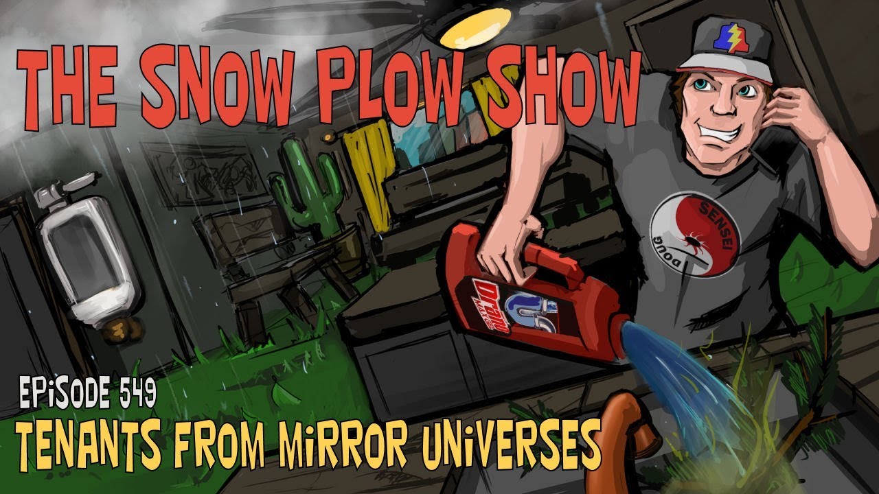 The Snow Plow Show Episode 549 - Tenants From Mirror Universes