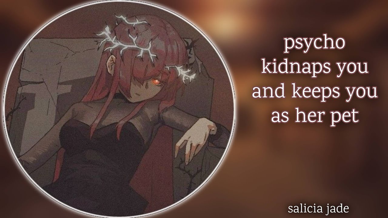 psycho kidnaps you and keeps you as her pet [F4A] [dominant] [yandere]