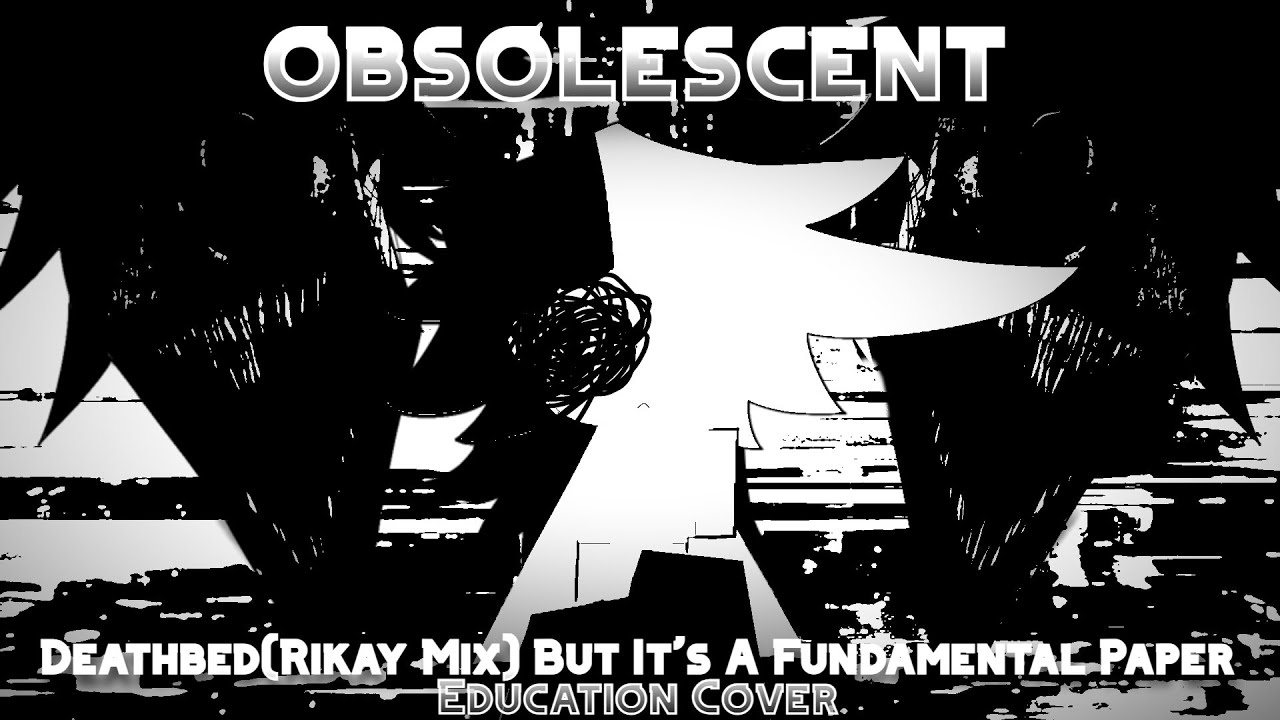 Obsolescent - Deathbed(RIkay mix) but It's A Fundamental Paper Education Cover - FNF Cover