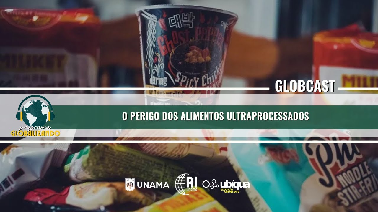 GLOBCAST - “O Perigo dos Alimentos Ultraprocessados”