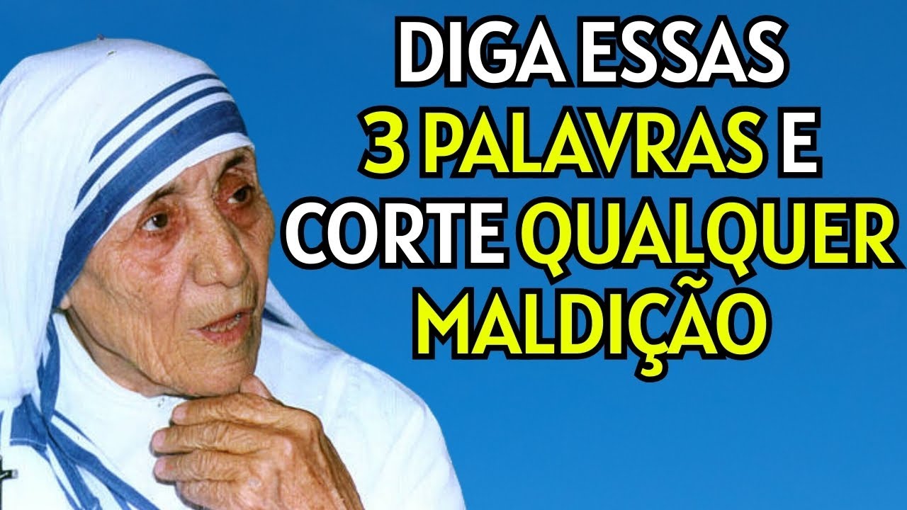 MADRE TERESA  DIGA ESSAS 3 PALAVRAS PARA ROMPER QUALQUER MALDIÇÃO