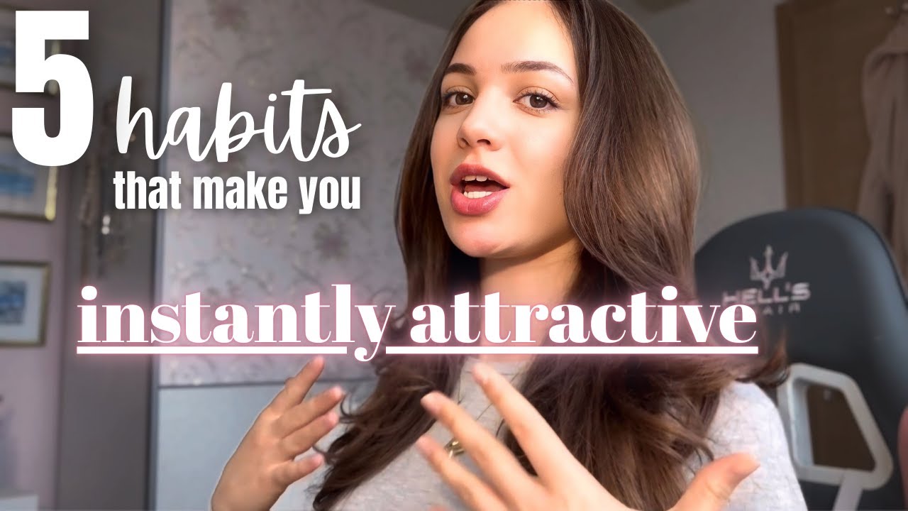 5 habits that make ANYONE instantly attractive
