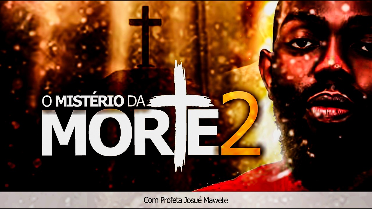 O MISTÉRIO DA MORTE Pt2 | COM PROFETA JOSUÉ MAWETE
