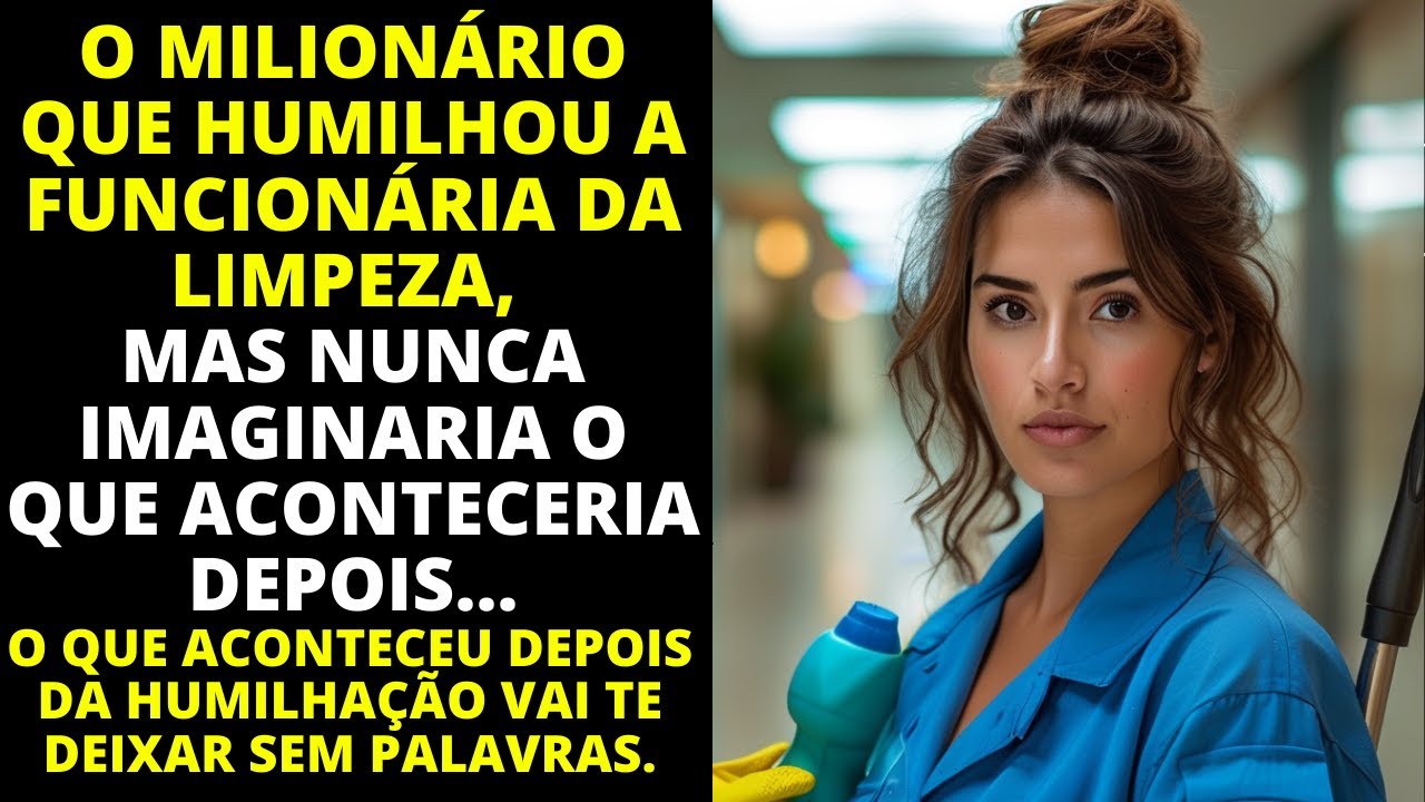 O MILIONÁRIO QUE HUMILHOU A FUNCIONÁRIA DA LIMPEZA, MAS NUNCA IMAGINARIA O QUE ACONTECERIA DEPOIS...
