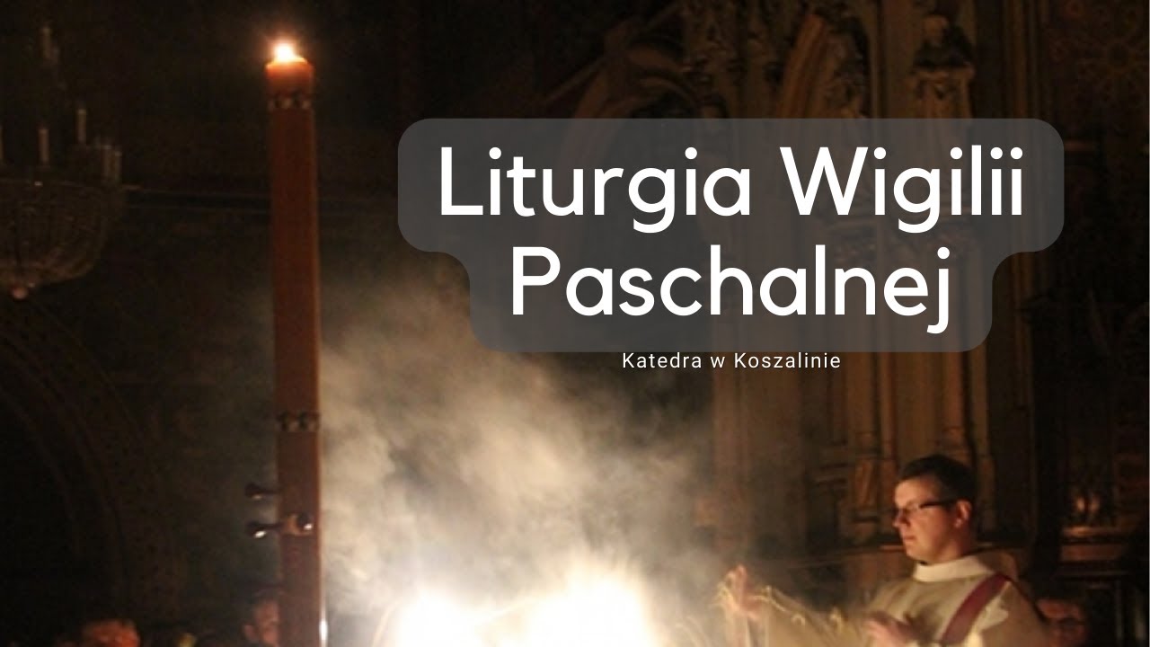 Liturgia Wigilii Paschalnej - Katedra w Koszalinie