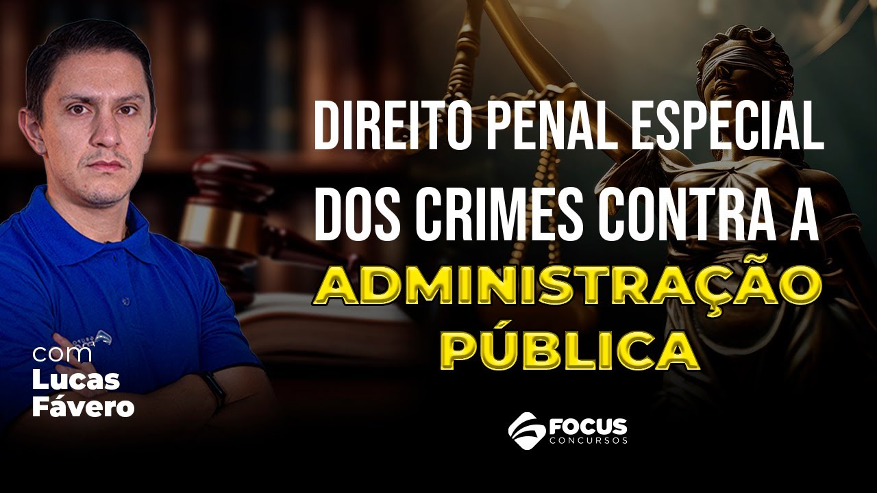 Direito Penal Especial - Dos Crimes contra a Administração Pública com Lucas Fávero