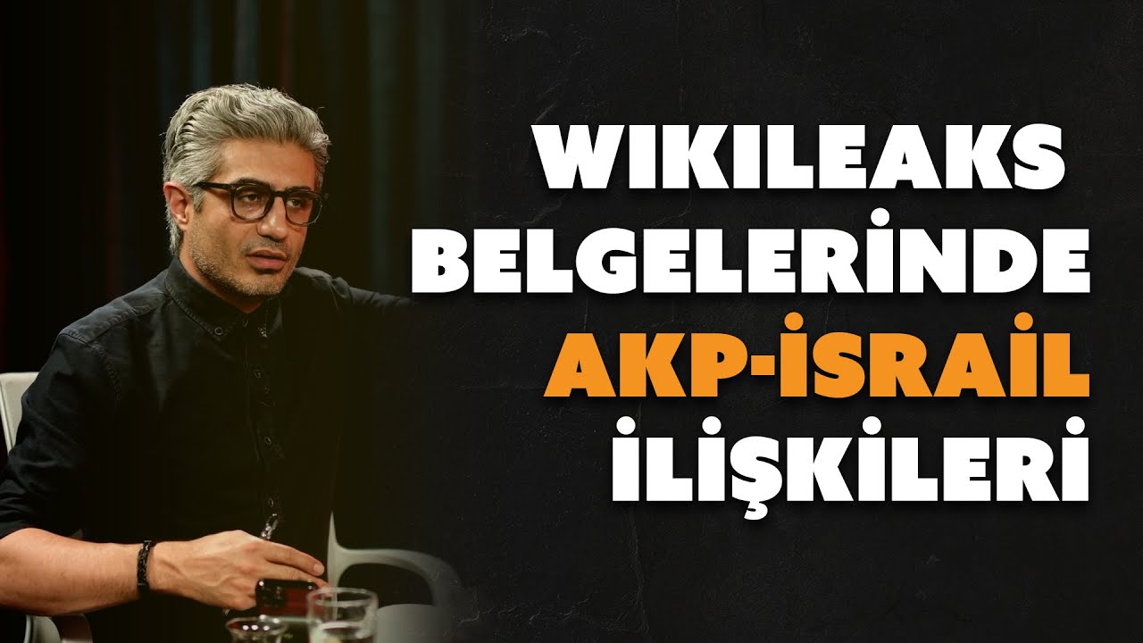 WikiLeaks belgelerinde AKP-İsrail ilişkileri | Barış Pehlivan anlatıyor...