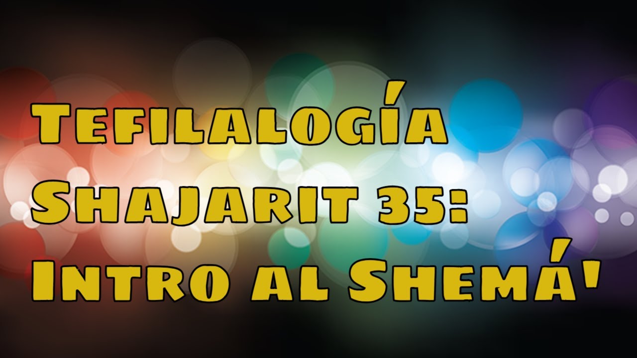 Tefilalogia: Shajarit 35 (Introducción al Shemá')