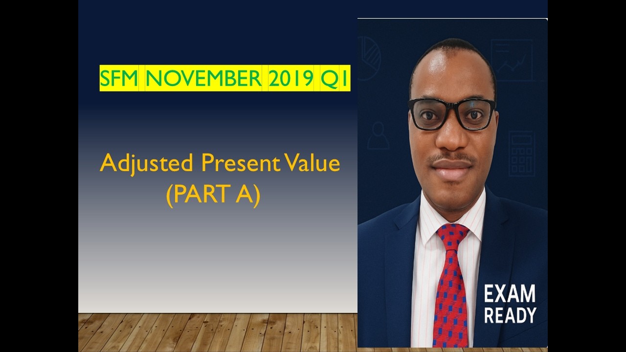 ICAN SFM – Nov 2019 Q1 | Adjusted Present Value (APV) – Part A