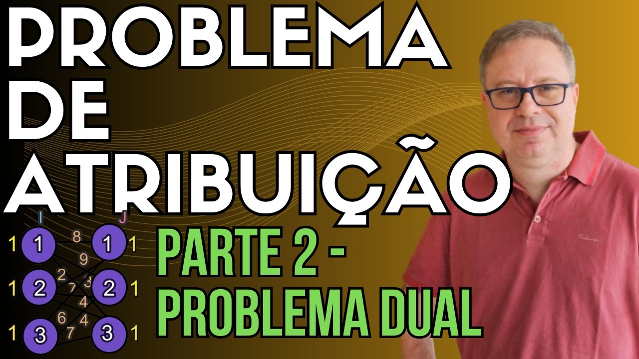 Problema de Atribuição - Parte 2 - Dual do Problema de Atribuição  - EP 53