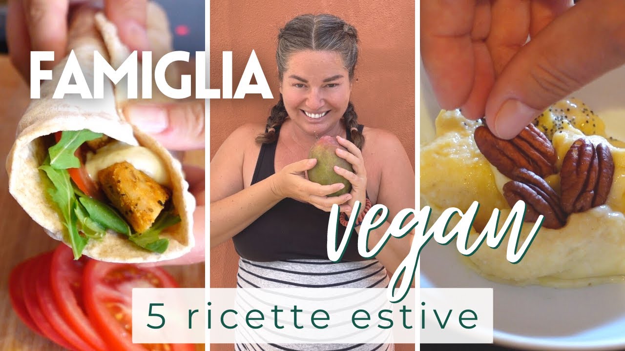 5 ricette fresche per l'estate | facili  e veloci per tutta la famiglia | sane e vegan