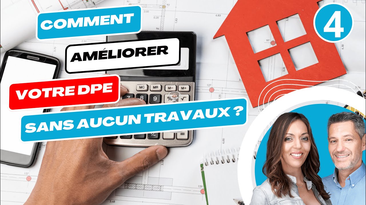 4/5 Comment am&eacute;liorer votre DPE sans aucun travaux ?
