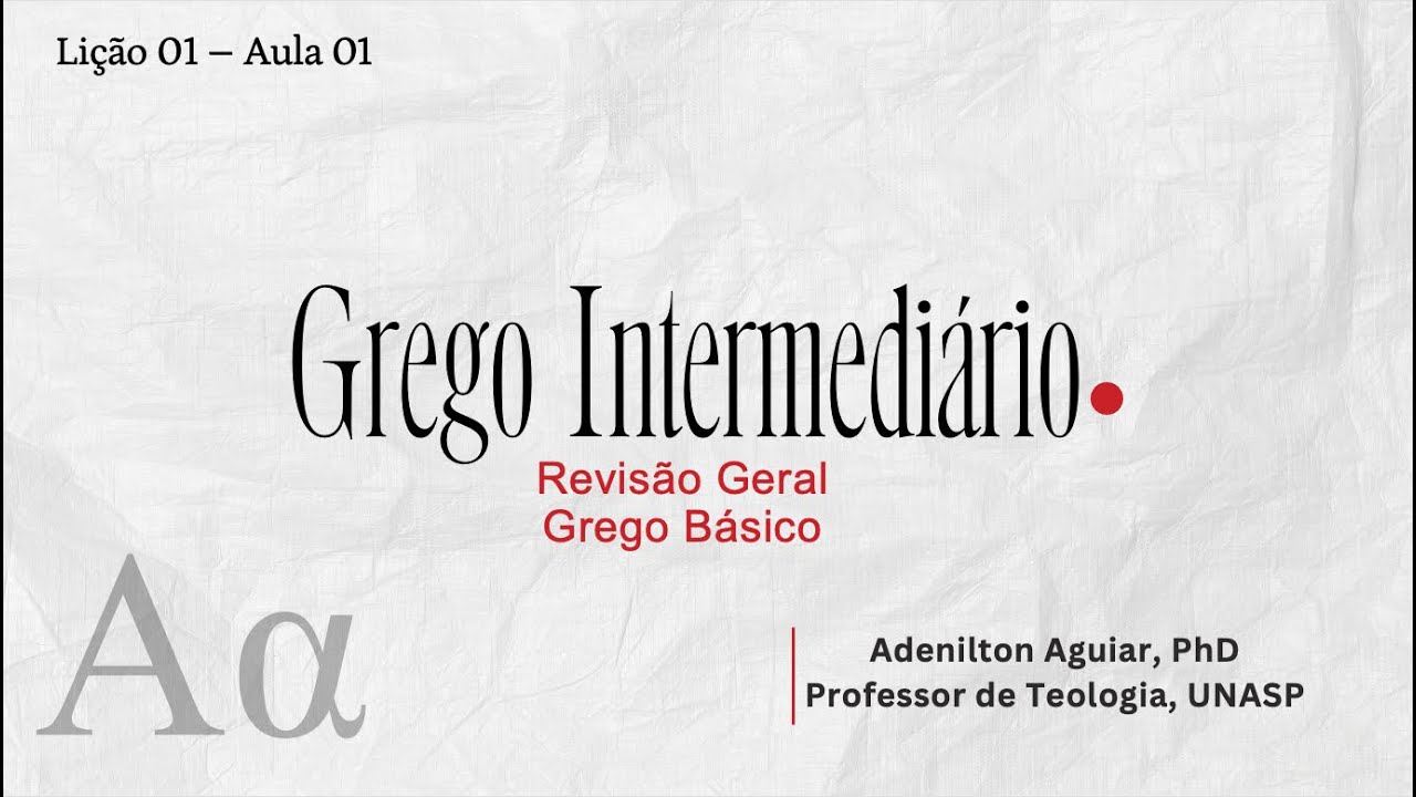 Lição 01 - Aula 01 - Revisão Grego Básico | Grego Intermediário