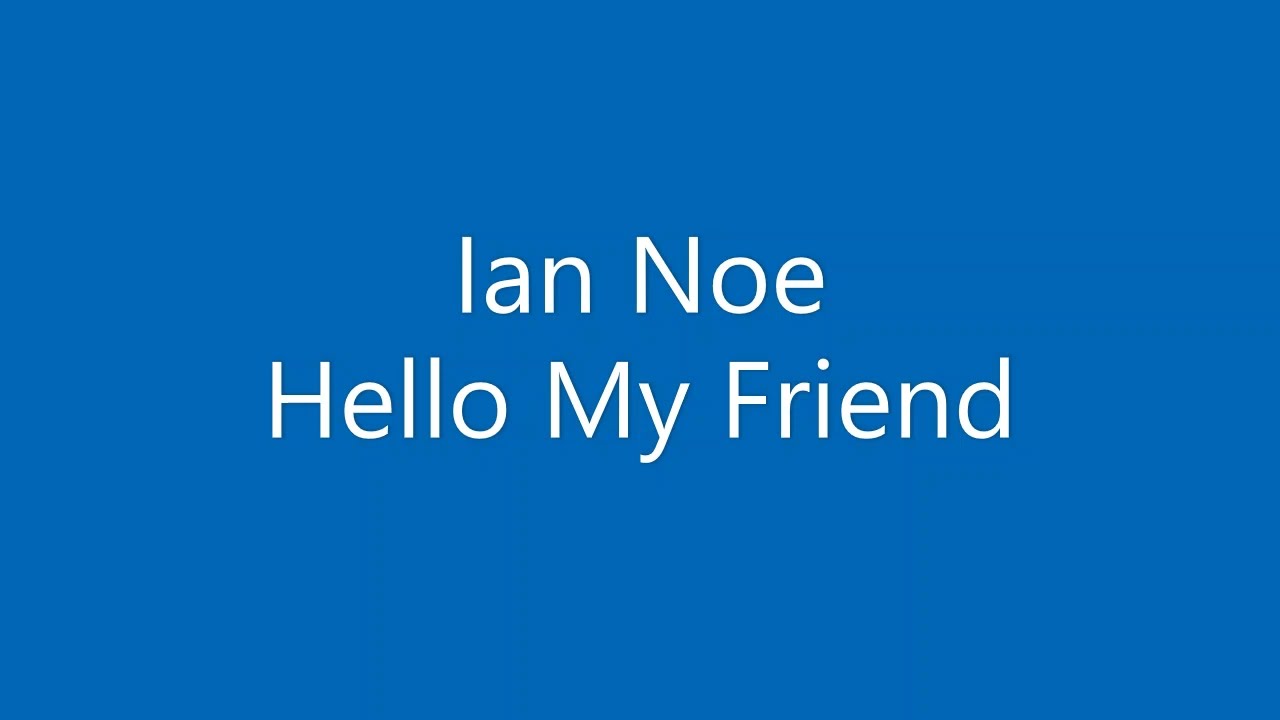Ian Noe - Hello My Friend