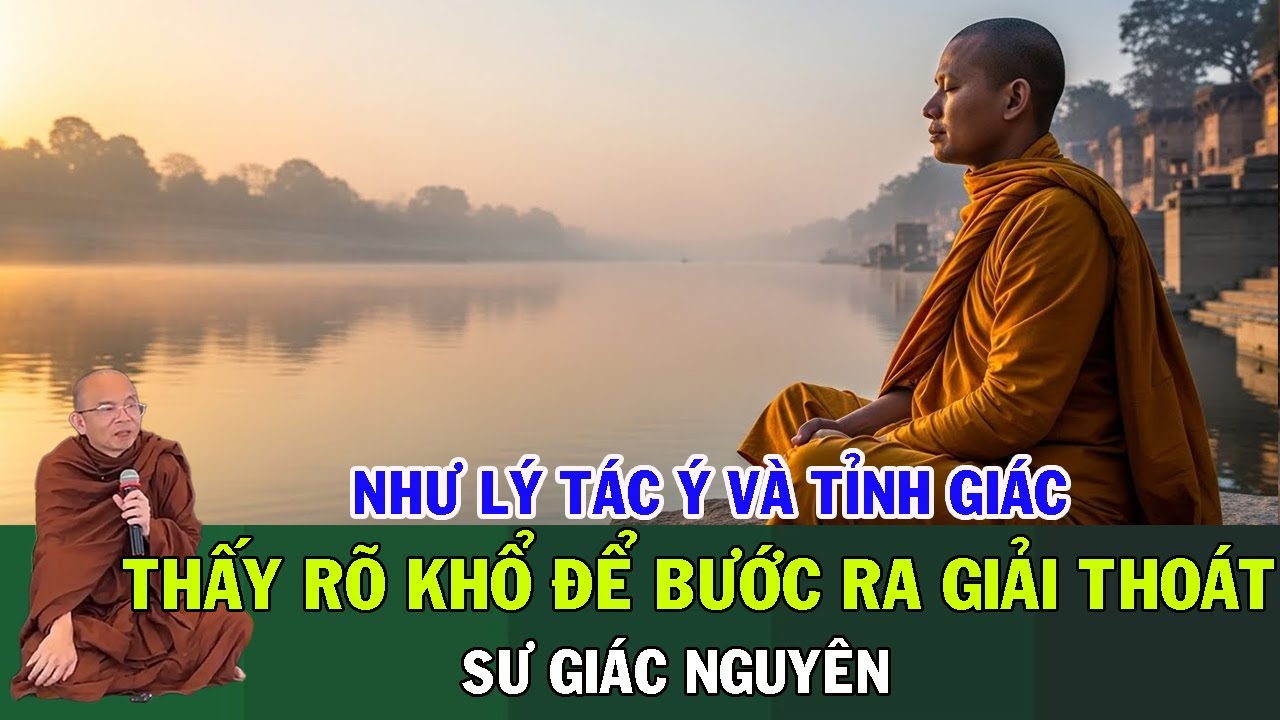 Như Lý Tác Ý Và Tỉnh Giác: Thấy Rõ Khổ Để Bước Ra Giải Thoát  | Sư Giác Nguyên | Sư Toại Khanh