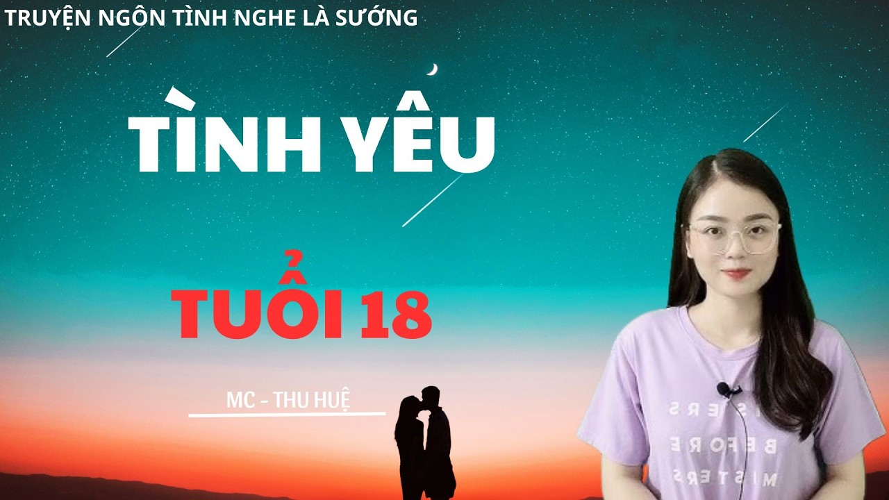 TRUYỆN NGÔN TÌNH CHỈ NGƯỜI LỚN HIỂU: MÓ.T TR.INH GÁI 18 | MC THU HUỆ DIỄN ĐỌC