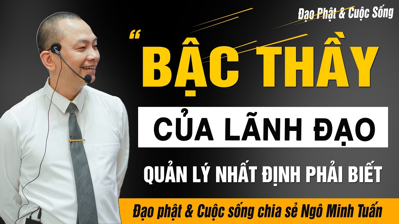 BẬC THẦY CỦA LÃNH ĐẠO, BẤT KỲ AI CŨNG CẦN ? | NGÔ MINH TUẤN | HỌC VIỆN CEO VIỆT NAM