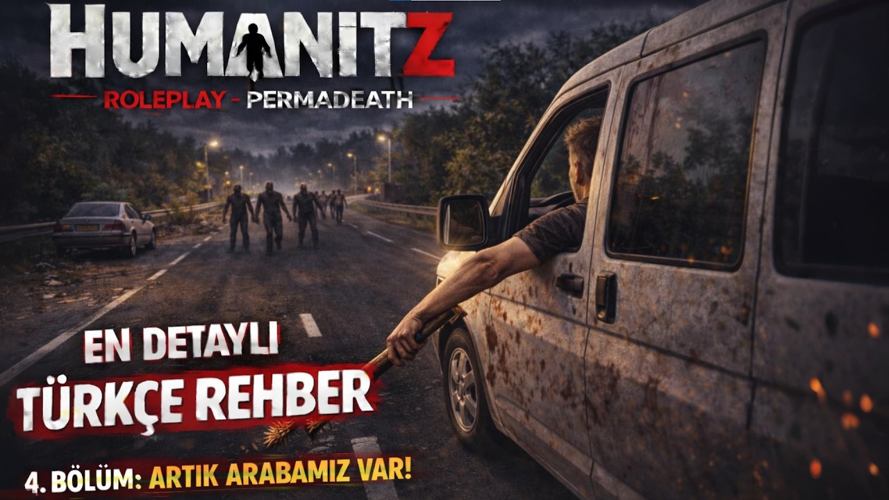 HumanitZ EN DETAYLI TÜRKÇE REHBER - 4. BÖLÜM: ARTIK ARABAMIZ VAR ! (PERMADEATH) #humanity #rehber