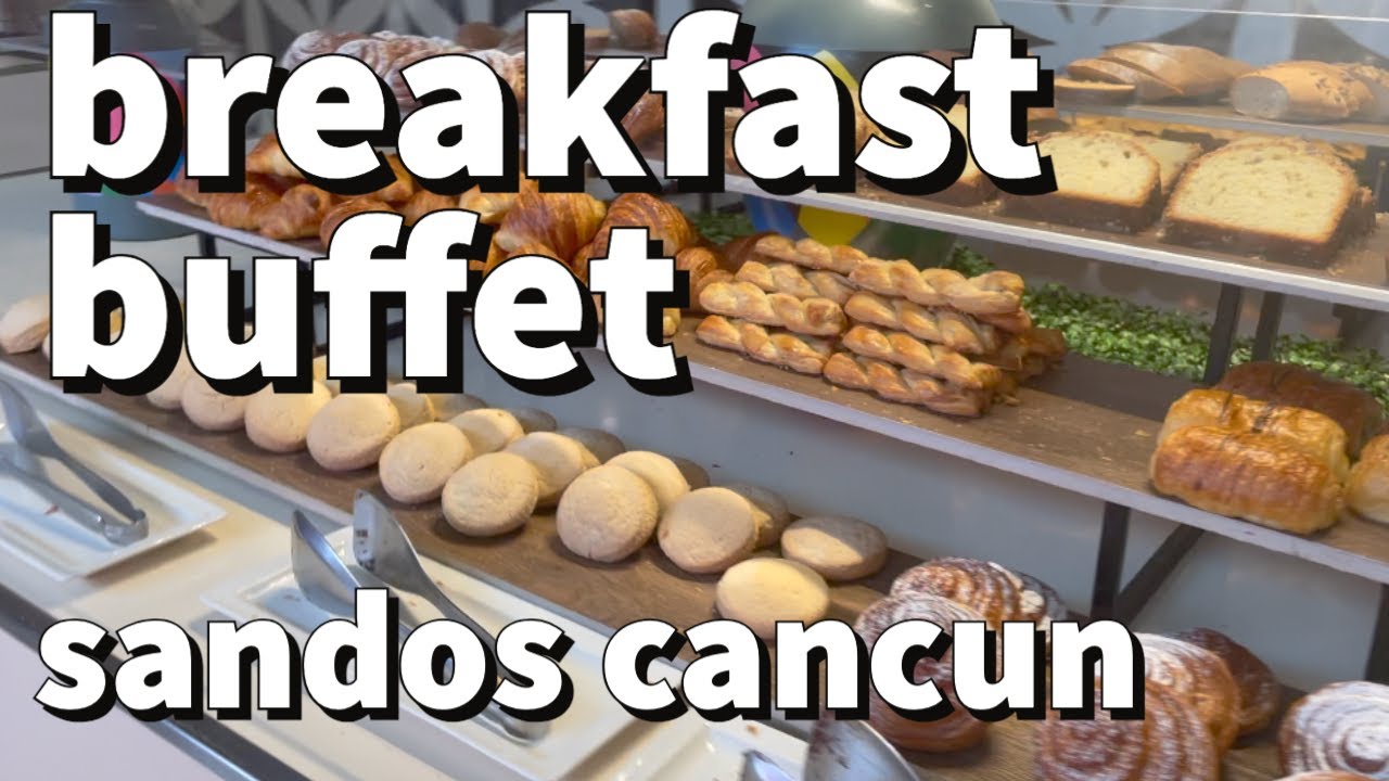 Sandos Cancun | Breakfast Buffet | Sept 2021
