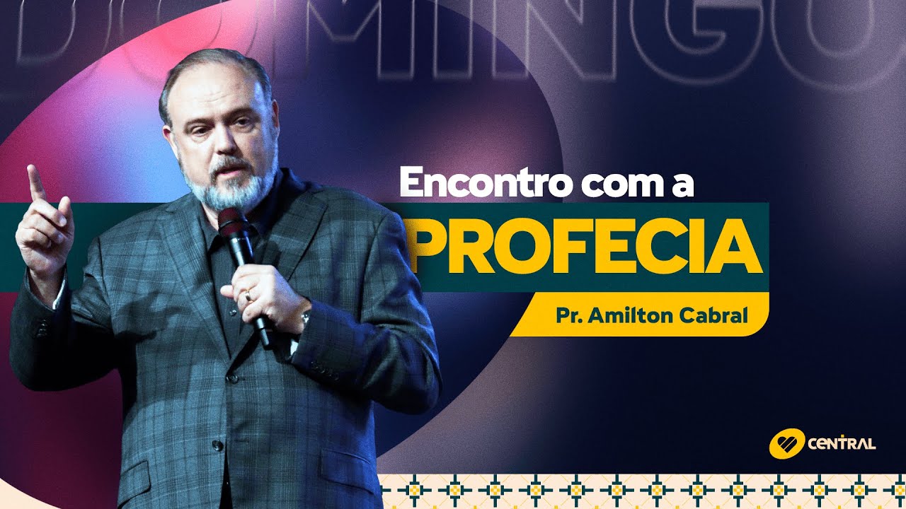 Encontro com a Profecia - Pr. Amilon Cabral | Central