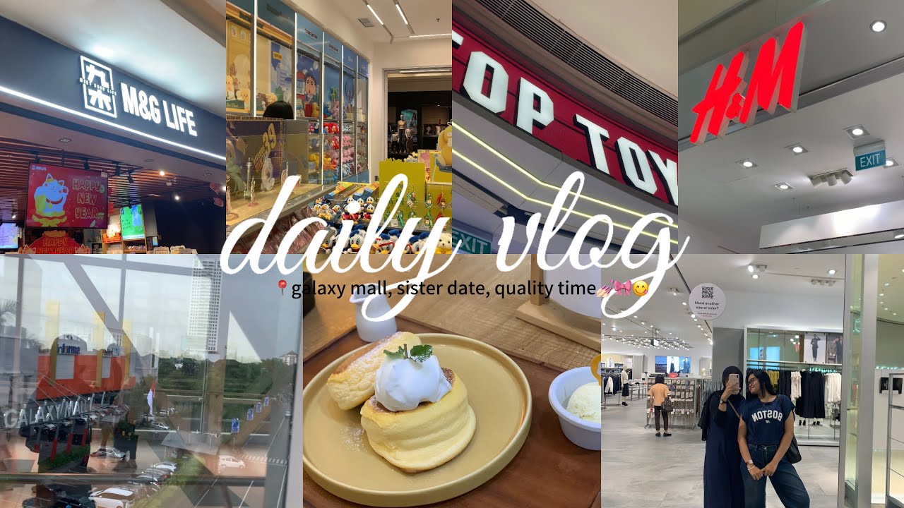 DAILY VLOG : 📍galaxy mall, sister date💅🏻, eat pancake🥞, quality time🤍
