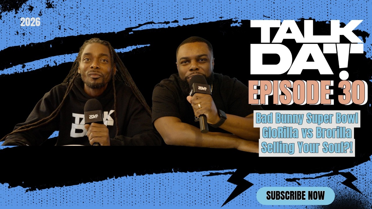 Talk Dat Podcast Episode 30 | Bad Bunny Super Bowl |Glorilla vs Brorilla | Selling Your Soul?!?!