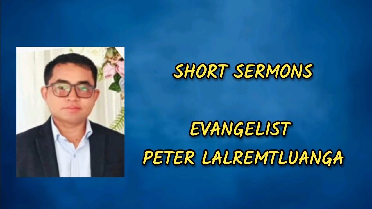 Short Sermon Collection - Evangelist Peter Lalremtluanga