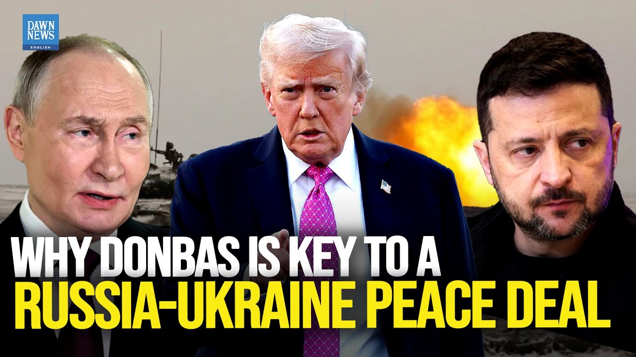 Explained: Why Donbas Is Key to a Russia-Ukraine Peace Deal | Dawn News English