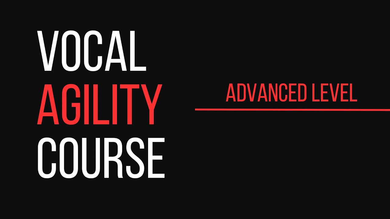 AGILITY Vocal COURSE - ADVANCED Level
