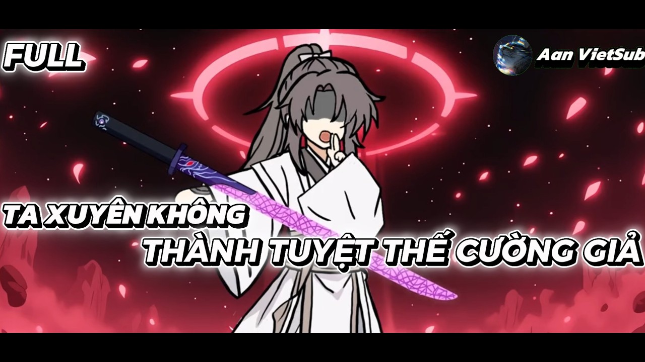 FULL P1 | TA XUYÊN KHÔNG THÀNH TUYỆT THẾ CƯỜNG GIẢ