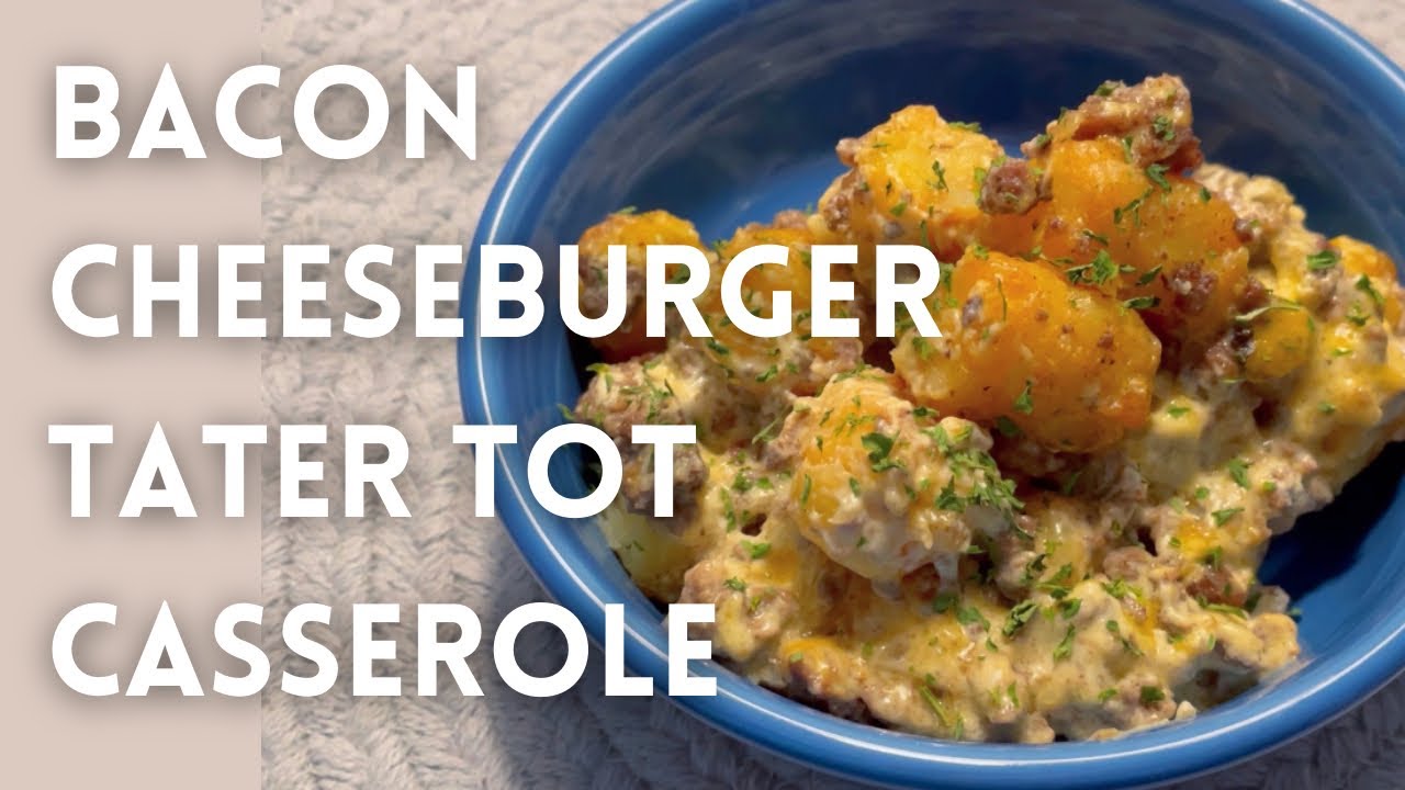 Easy Bacon Cheeseburger Tater Tot Casserole | Easy Meal Ideas