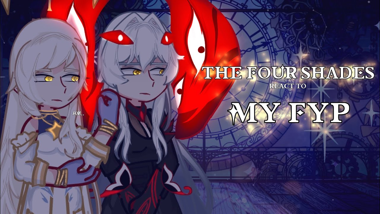🌹💀[] The Four Shades react to MY FYP []✨ 62.2k Special? ✨[] MY AU [] Genshin Impact [] GL2 []