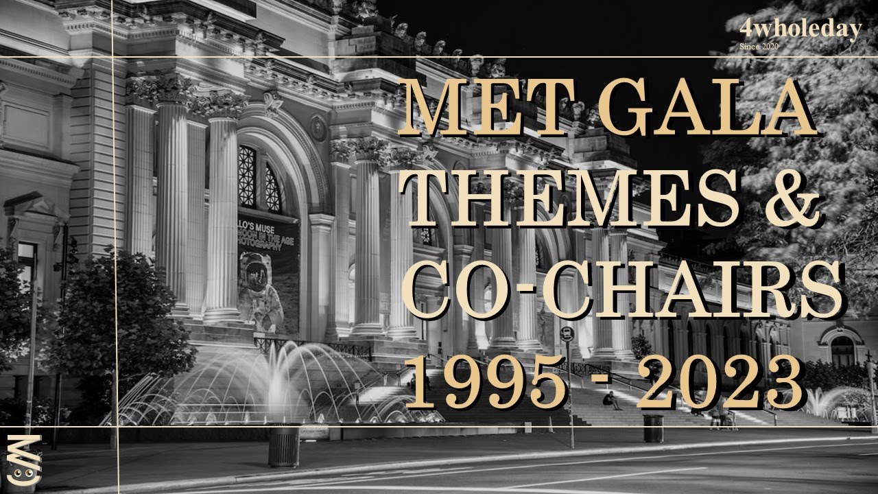 MET GALA THEMES & CO-CHAIRS 1995-2023